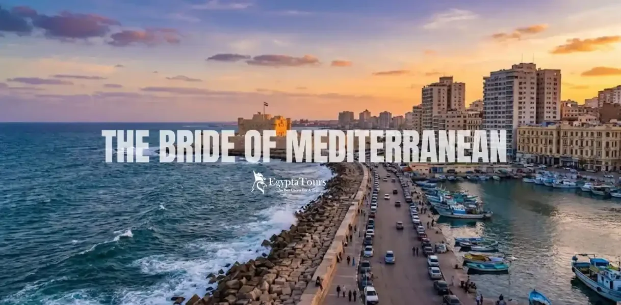 Alexandria: The Bride of the Mediterranean & Egypt’s Glorious Coastal Capital