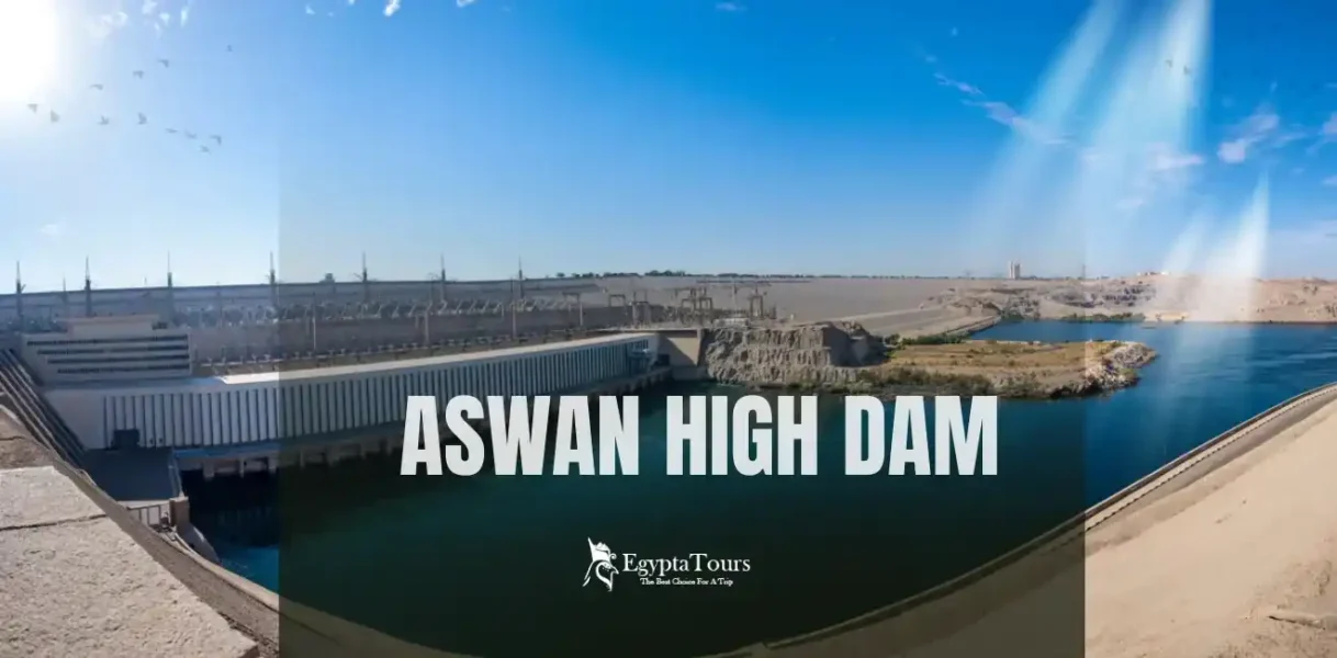 Aswan High Dam Tours & Facts – Complete Guide 2026 | EgyptaTours