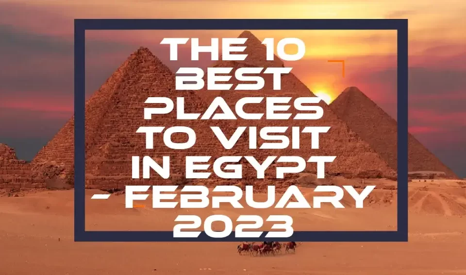 The-10-Best-Places-to-Visit-in-Egypt– February-2023-Cover-Egypt
