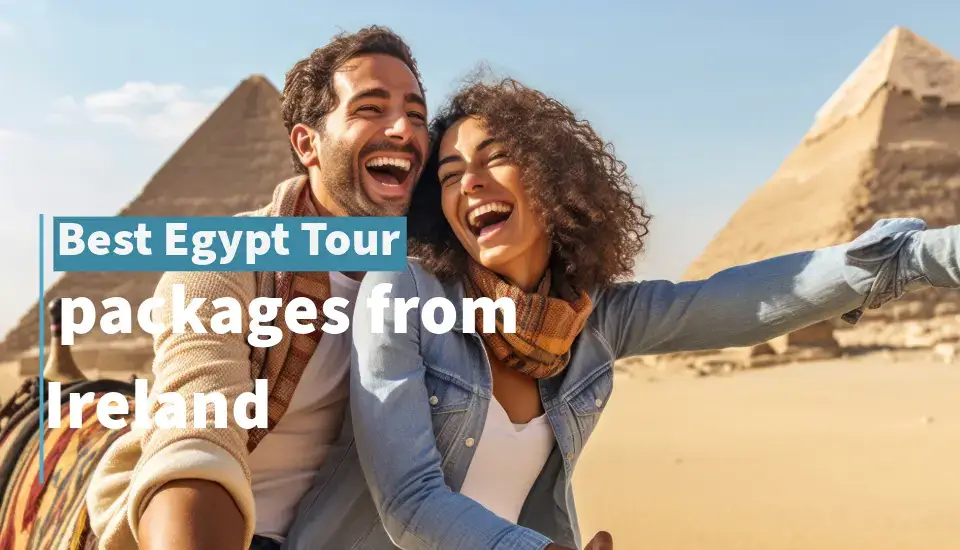 Best Egypt Tour Packages from Ireland 2024