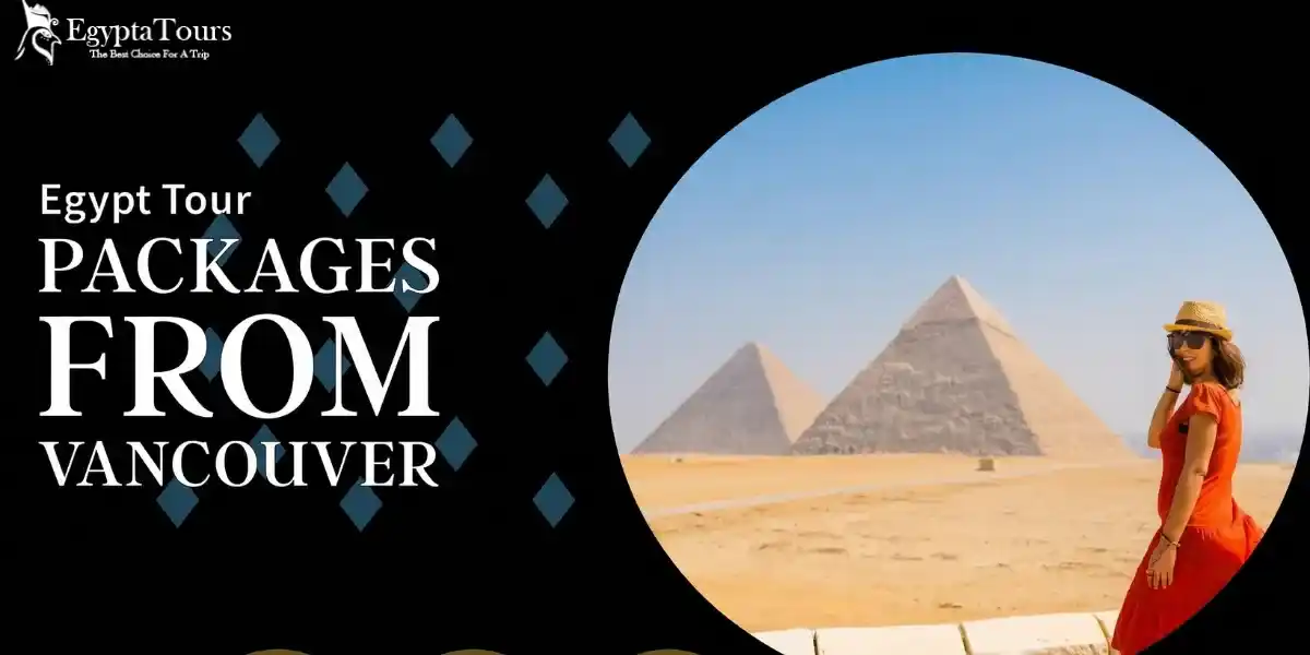 Egypt-Tours-from-Vancouver-BC-Best-Packages-Prices-Travel-Guide-EgyptaTours-Featured-Image