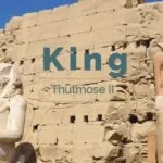 Experience Ancient Egypt King Thutmose II EgyptaTours