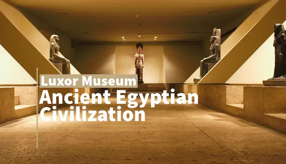 Awe-inspiring Luxor Museum of ancient Egyptian civilization