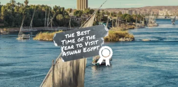 The Best Time of the Year to Visit Aswan Egypt