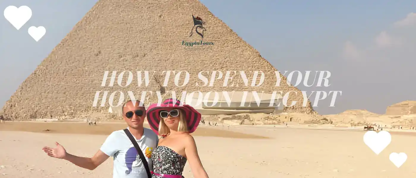 How to Spend Your Honeymoon in Egypt 7 Visiting-the-Giza-Pyramids-How-to-Spend-Your-Honeymoon-in-Egypt-EgyptaTours