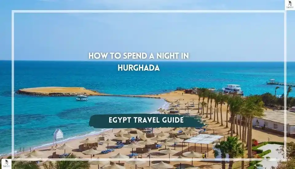How to Spend a Night in Hurghada
