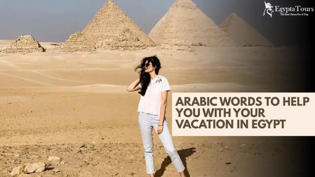 Arabic Words to Help You with your vacation in Egypt